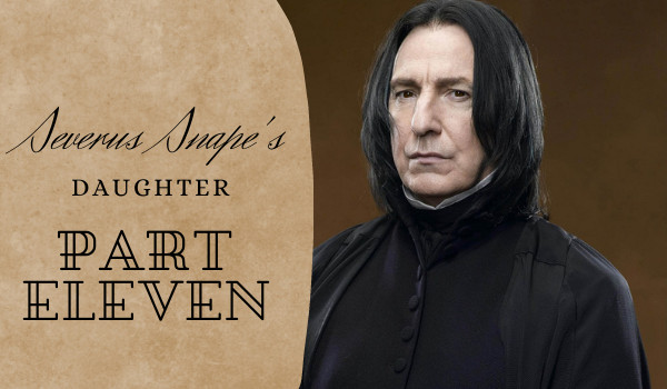 Severus Snape’s daughter |rozdział 11