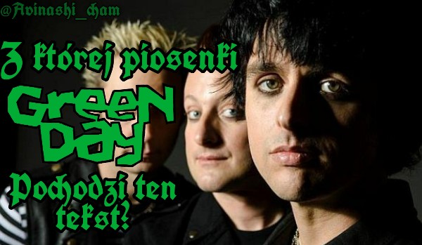 Z której piosenki zespołu „Green Day” pochodzi ten tekst?