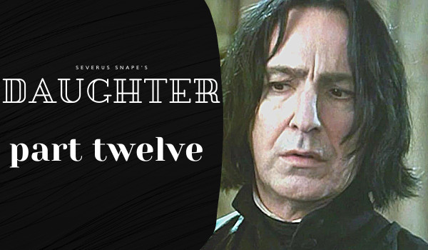 Severus Snape’s daughter| rozdział 12