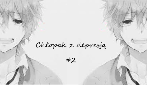 Chłopak z depresją-creepypasta Część2