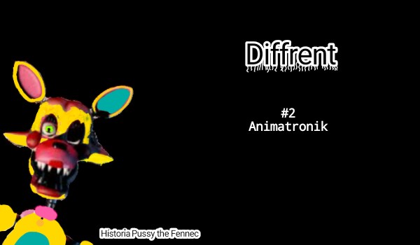 Diffrent | #2 Animatronik