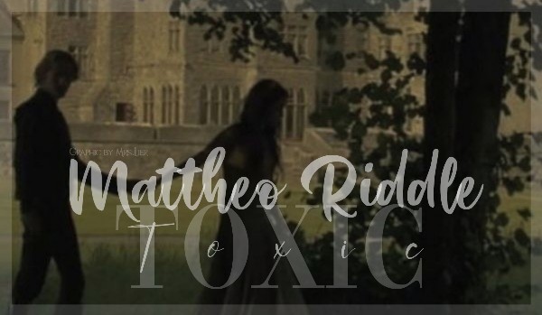 Toxic • Mattheo Riddle • Prolouge and Character Depiction