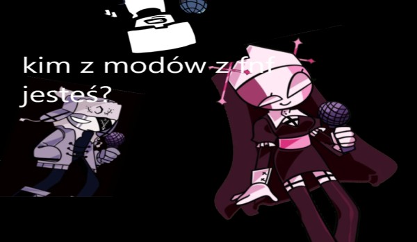 Kim z modów z fnf jesteś?