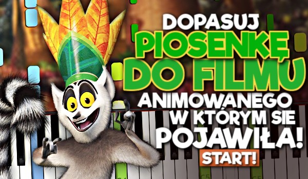 Dopasuj piosenkę do filmu animowanego, w którym się pojawiła!