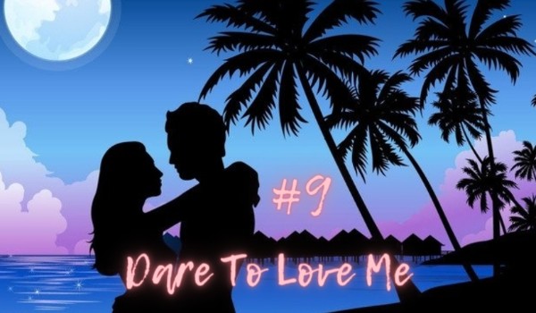 Dare To Love Me #9