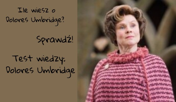 Ile wiesz o Dolores Umbridge?