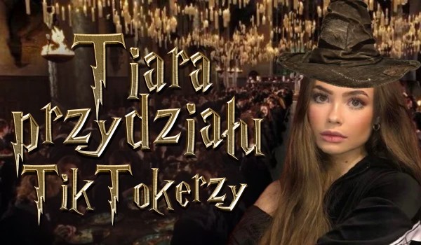 Tiara przydziału – TikTokerzy!