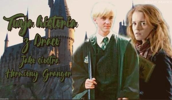 Twoja historia z Draco jako siostra Hermiony Granger.