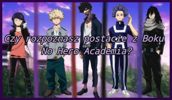 Czy rozpoznasz postacie z Boku No Hero Academia?