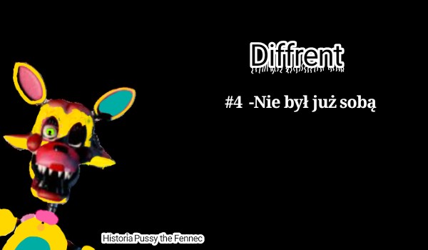 Diffrent | #4 Nie był już sobą