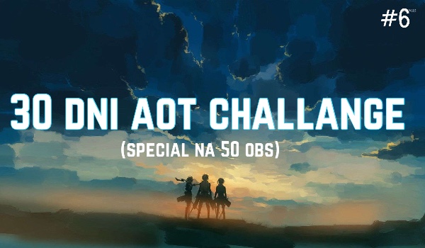 30 dni aot challange 6!