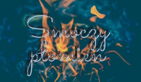 Smoczy płomień~ Koszmary na jawie