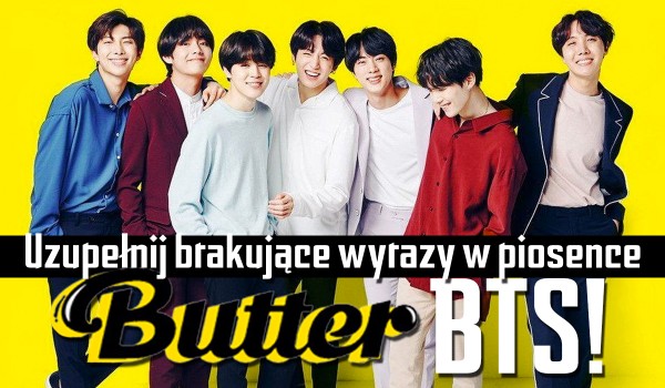 Uzupełnij brakujące wyrazy w piosence „Butter” BTS!