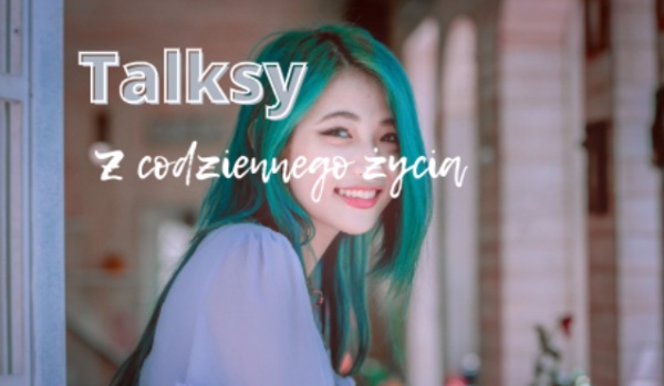 Talksy z codziennego życia-2