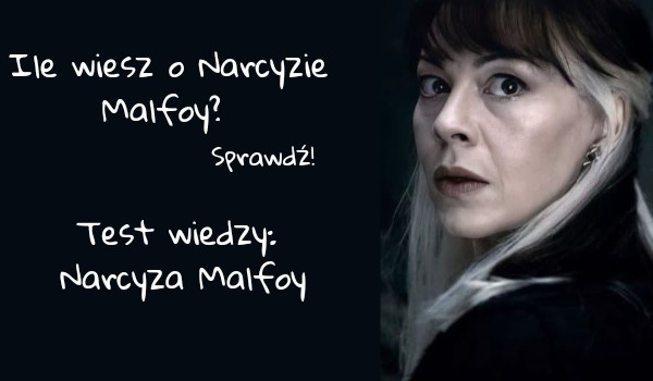 Ile wiesz o Narcyzie Malfoy?