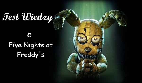 Co wiesz o Five Nights at Freddy’s?