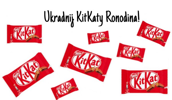 Ukradnij KitKaty Ronodina!