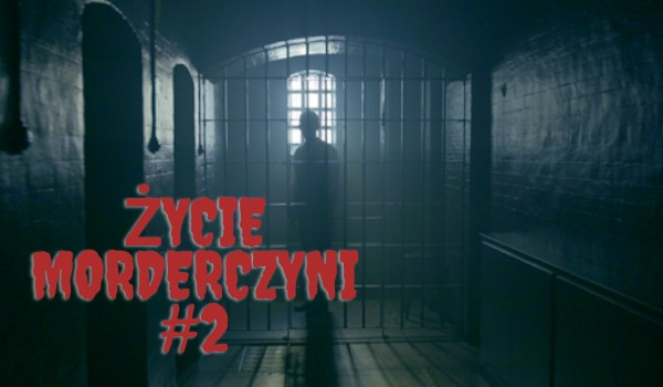 Życie Morderczyni #2