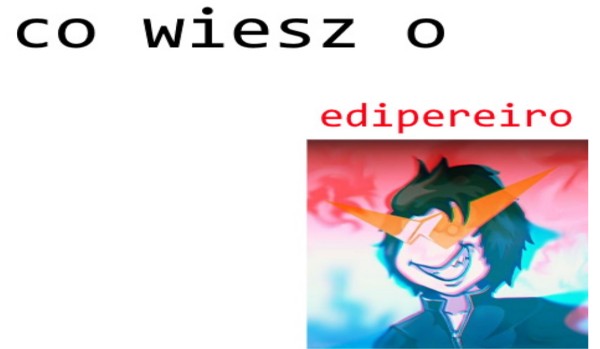 co wiesz o edipereiro