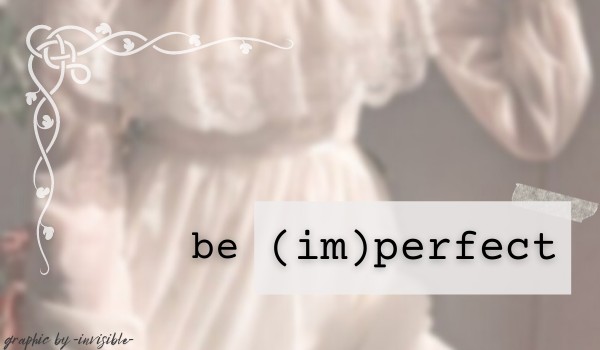 be (im)perfect