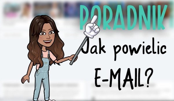 Poradnik – Jak powielić E-MAIL?