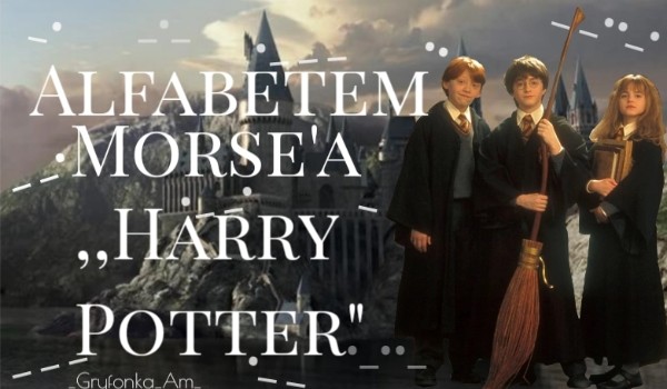 Alfabetem Morse’a – Harry Potter