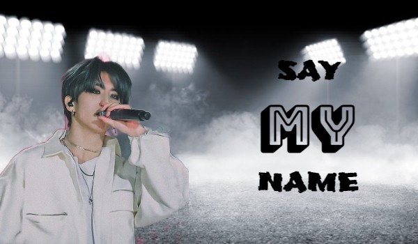 Say my name part two