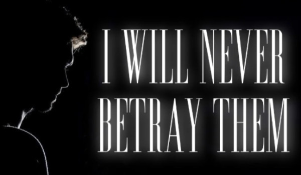 I will never betray them