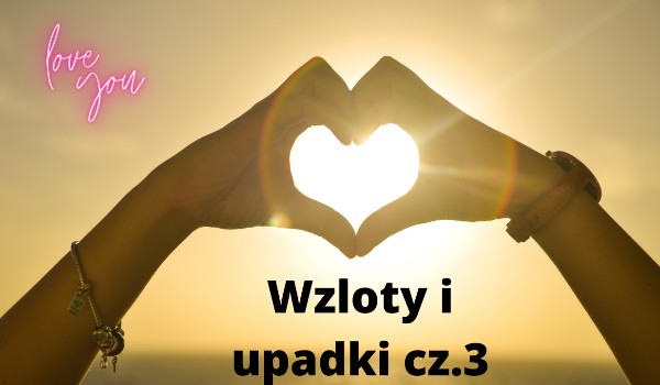 Wzloty i upadki cz.3