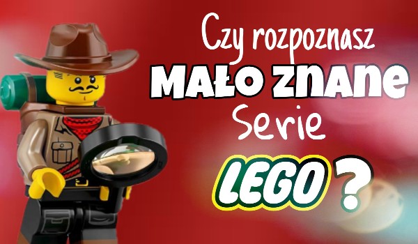 Czy rozpoznasz mało znane serie LEGO po jednym zestawie?