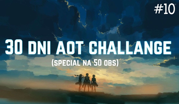 30 dni aot challange 10!