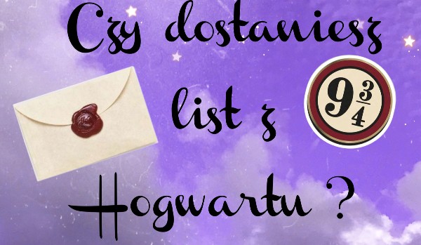 Czy dostaniesz list z Hogwartu ?