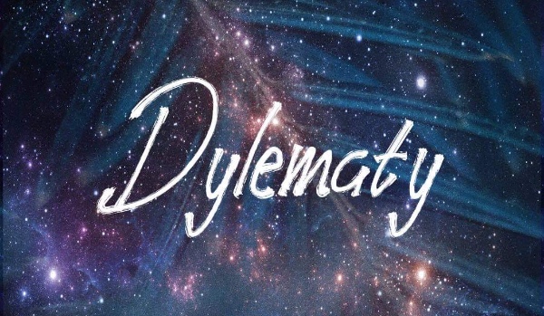 Dylematy part. 1