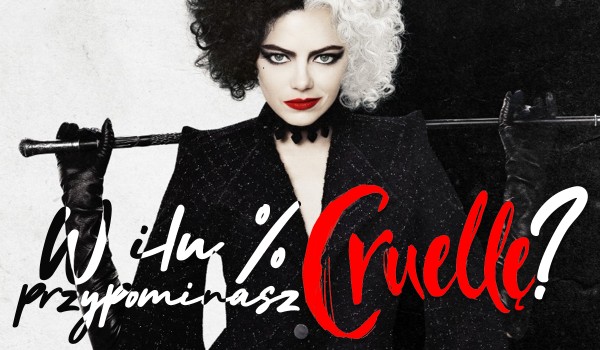 Jak bardzo przypominasz Cruellę?