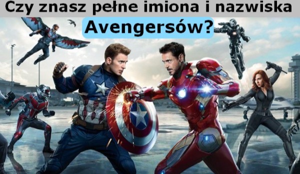 Czy znasz pełne imiona i nazwiska Avengersów?