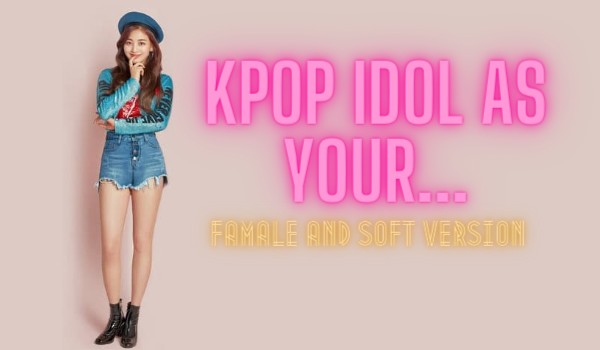 Kpop idol as Your, Famale and Soft Version | Jisoo