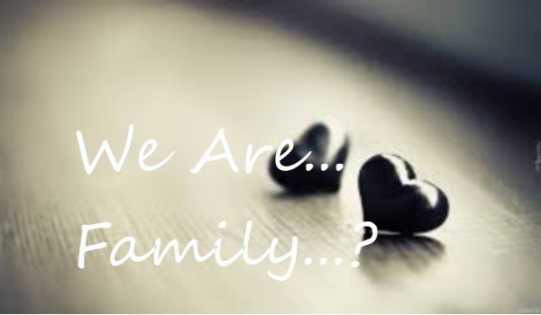 We are Family…? |2|