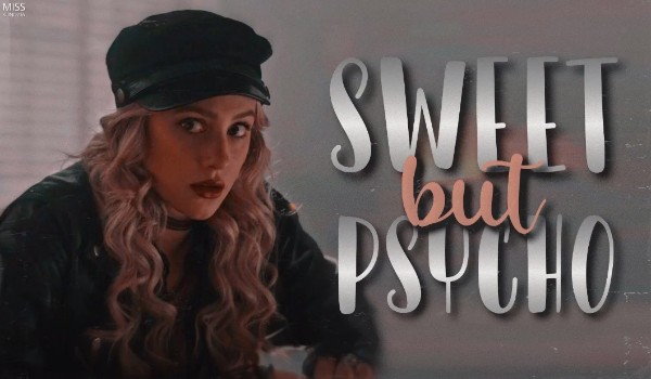 Sweet but psycho | One Shot