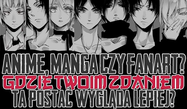 Manga, anime czy fanart? – Zagłosuj na to, gdzie ta postać wygląda lepiej!