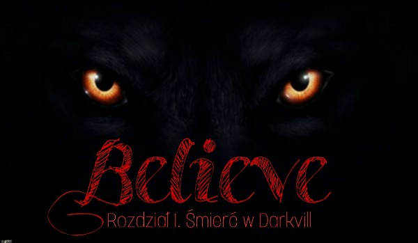 Believe | Rozdział 1. Śmierć w Darkvill