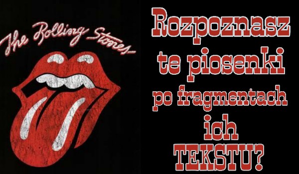 Rozpoznasz te piosenki po fragmentach ich tekstu? – The Rolling Stones!