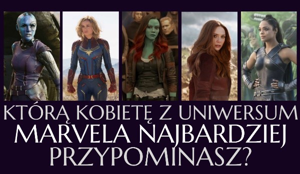 Którą kobietę z uniwersum Marvela najbardziej przypominasz?