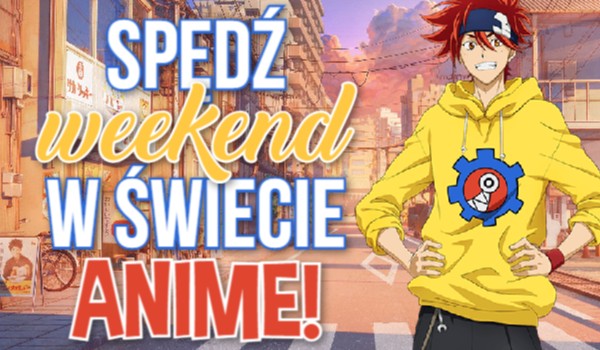 Spędź weekend w świecie anime!