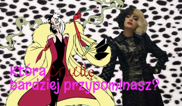 Którą Cruellę De Mon Przypominasz?