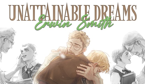 Unattainable Dreams ~ Erwin Smith [One Shot]