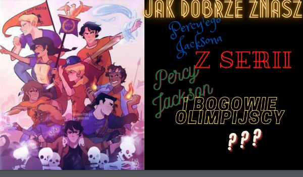 Jak dobrze znasz Percy-iego Jacksona z serii? Percy Jackson i bogowie olimpijscy.