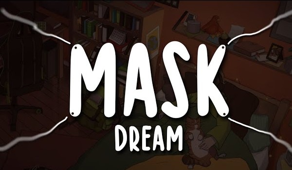 Moja opinia – ,,Mask” [Twórca: Dream]