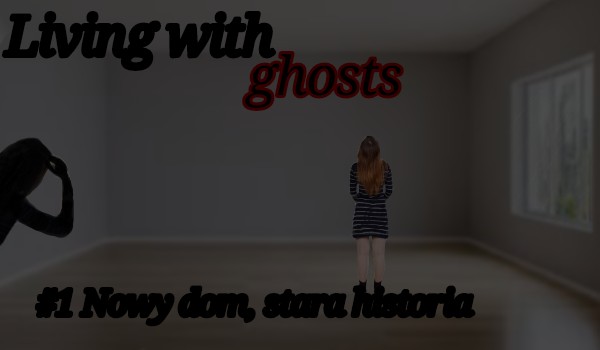 Living with ghosts | #1 Nowy dom, stara historia