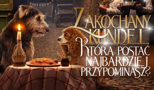Którą postać z „Zakochanego kundla” przypominasz?