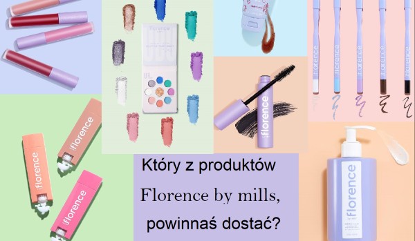 Który z produktów Florence by mills, powinnaś dostać?